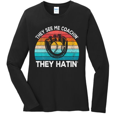 They See Me Coachin Softball Coach Softball Team Coach Ladies Long Sleeve Shirt