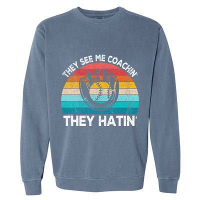 They See Me Coachin Softball Coach Softball Team Coach Garment-Dyed Sweatshirt