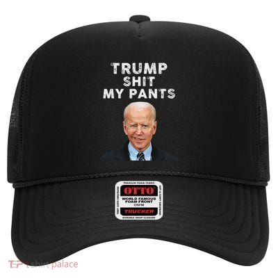 Trump Shit My Pants Funny Antibiden Political Statement High Crown Mesh Back Trucker Hat