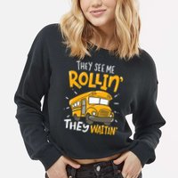 They See Me Rollin' They Waiting' Funny School Bus Driver Cropped Pullover Crew