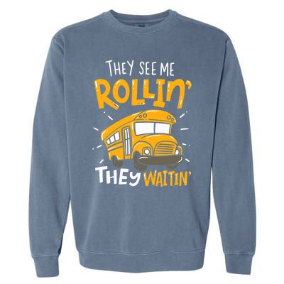 They See Me Rollin' They Waiting' Funny School Bus Driver Garment-Dyed Sweatshirt