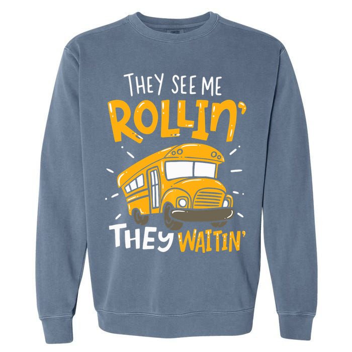 They See Me Rollin' They Waiting' Funny School Bus Driver Garment-Dyed Sweatshirt