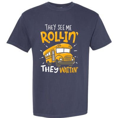 They See Me Rollin' They Waiting' Funny School Bus Driver Garment-Dyed Heavyweight T-Shirt