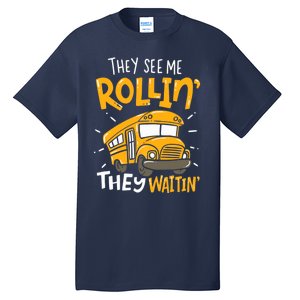 They See Me Rollin' They Waiting' Funny School Bus Driver Tall T-Shirt