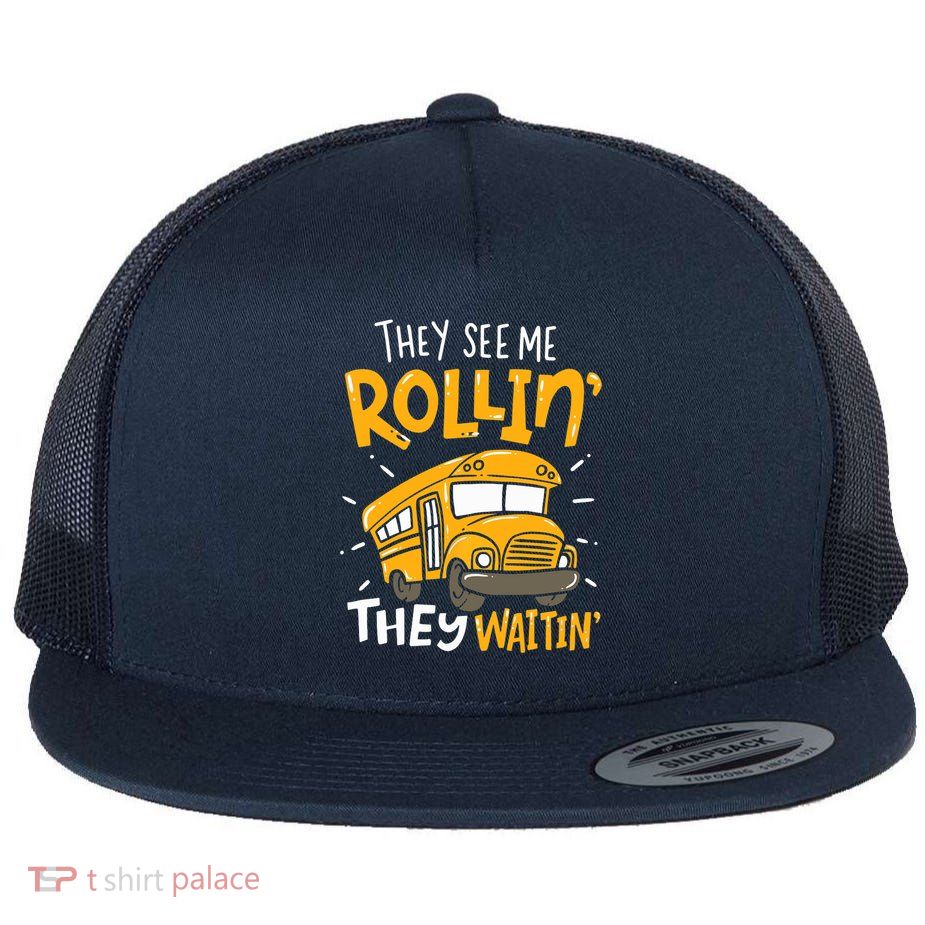 They See Me Rollin' They Waiting' Funny School Bus Driver Flat Bill Trucker Hat