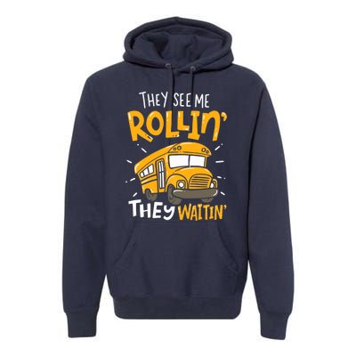 They See Me Rollin' They Waiting' Funny School Bus Driver Premium Hoodie