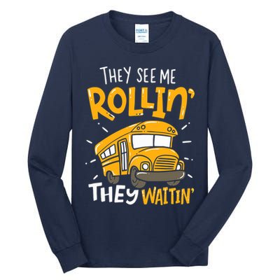 They See Me Rollin' They Waiting' Funny School Bus Driver Tall Long Sleeve T-Shirt
