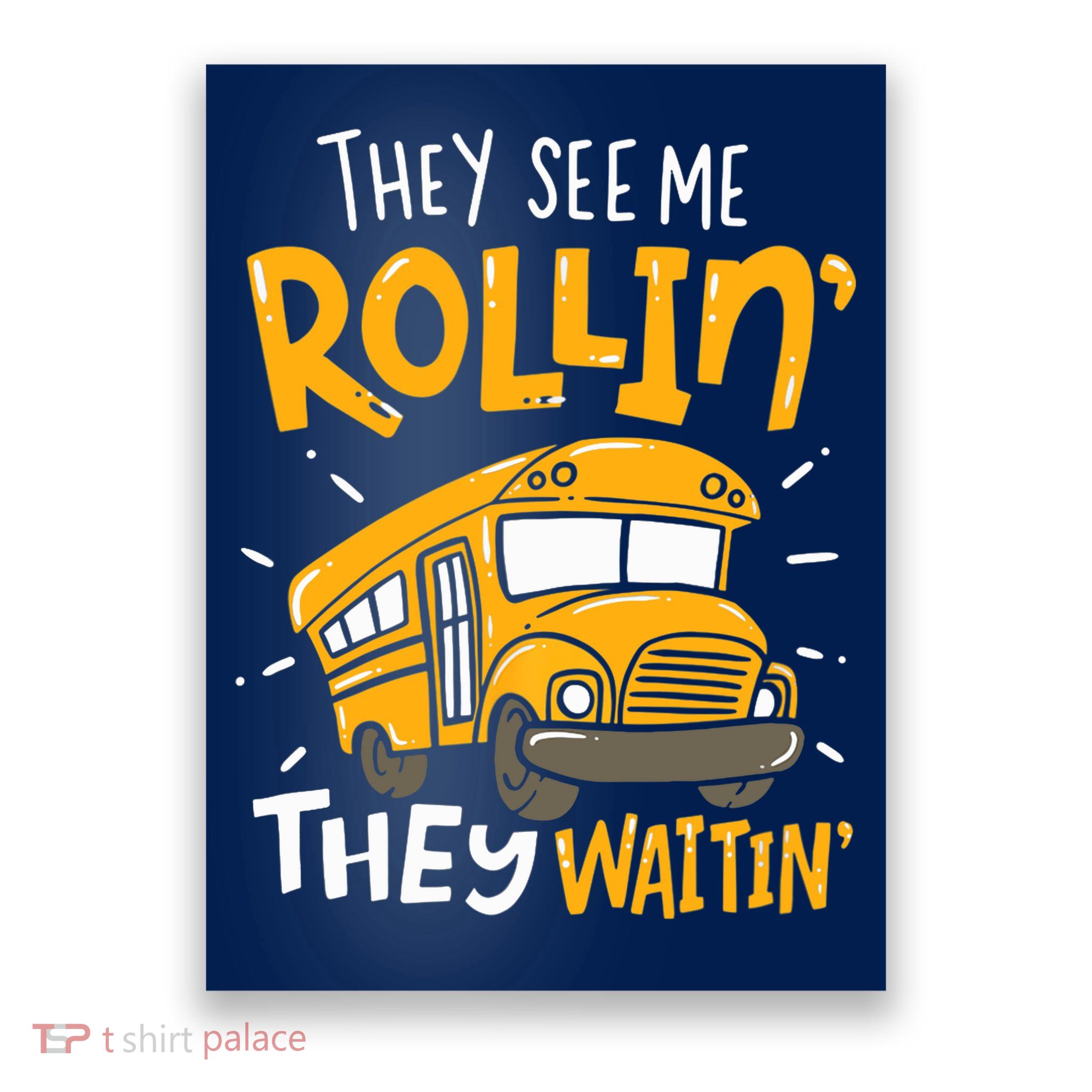 They See Me Rollin' They Waiting' Funny School Bus Driver Poster