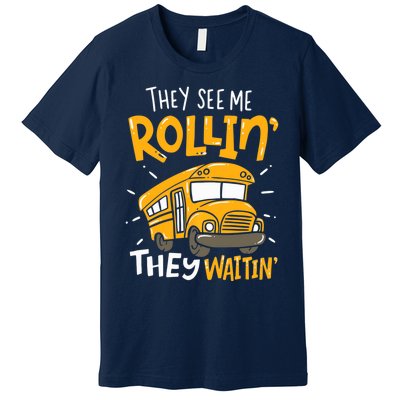 They See Me Rollin' They Waiting' Funny School Bus Driver Premium T-Shirt