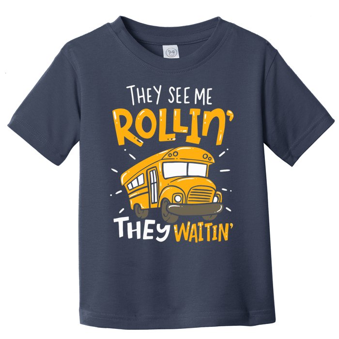 They See Me Rollin' They Waiting' Funny School Bus Driver Toddler T-Shirt