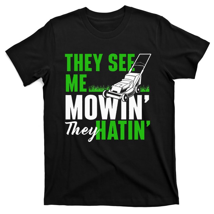 They See Me Mowin They Hatin Gardening Lawn Mower Gardener T-Shirt