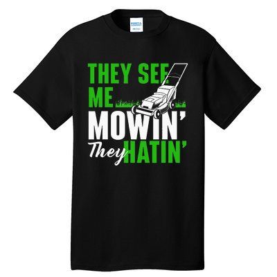 They See Me Mowin They Hatin Gardening Lawn Mower Gardener Tall T-Shirt