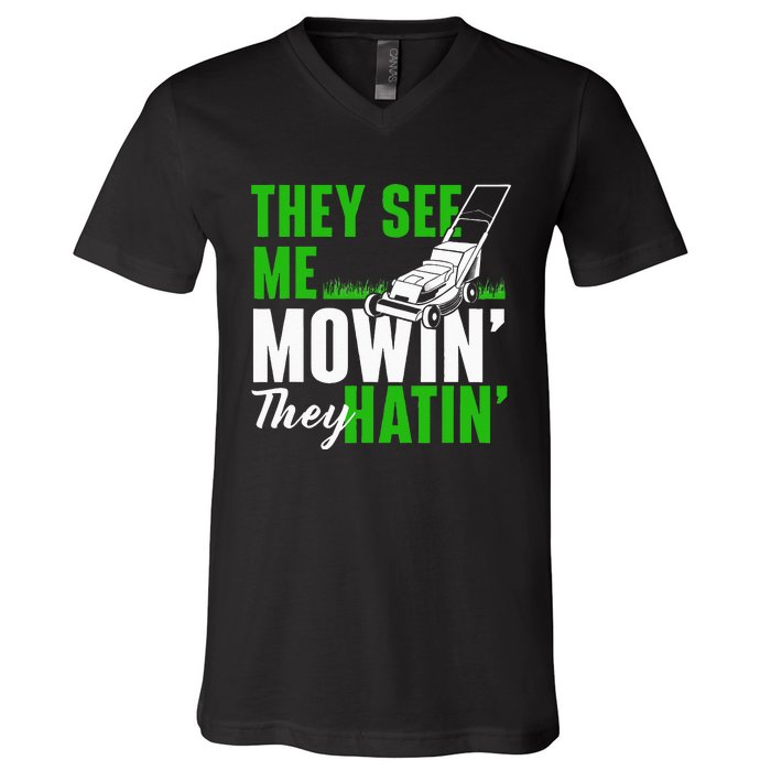 They See Me Mowin They Hatin Gardening Lawn Mower Gardener V-Neck T-Shirt