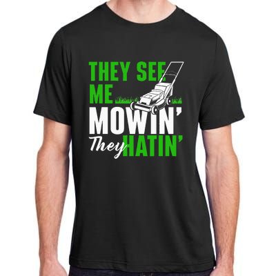 They See Me Mowin They Hatin Gardening Lawn Mower Gardener Adult ChromaSoft Performance T-Shirt