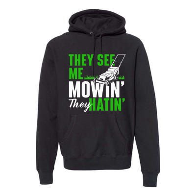 They See Me Mowin They Hatin Gardening Lawn Mower Gardener Premium Hoodie