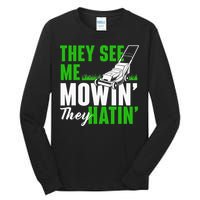 They See Me Mowin They Hatin Gardening Lawn Mower Gardener Tall Long Sleeve T-Shirt