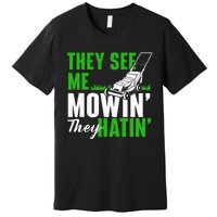 They See Me Mowin They Hatin Gardening Lawn Mower Gardener Premium T-Shirt