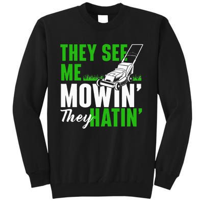 They See Me Mowin They Hatin Gardening Lawn Mower Gardener Tall Sweatshirt