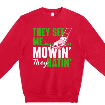 They See Me Mowin They Hatin Gardening Lawn Mower Gardener Premium Crewneck Sweatshirt