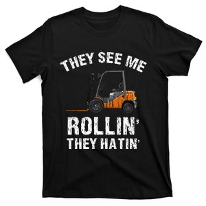 They See Me Rollin' They Hatin' Funny Forklift Driver Gift T-Shirt