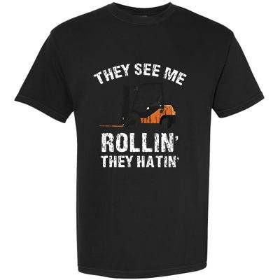 They See Me Rollin They Hatin Funny Forklift Driver Gift Garment-Dyed Heavyweight T-Shirt