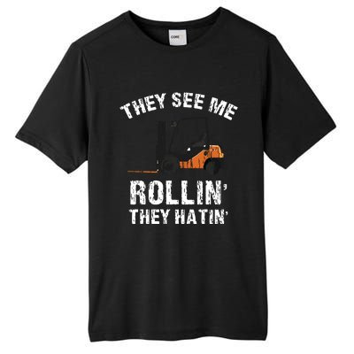 They See Me Rollin They Hatin Funny Forklift Driver Gift Tall Fusion ChromaSoft Performance T-Shirt