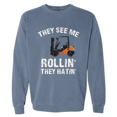 They See Me Rollin They Hatin Funny Forklift Driver Gift Garment-Dyed Sweatshirt