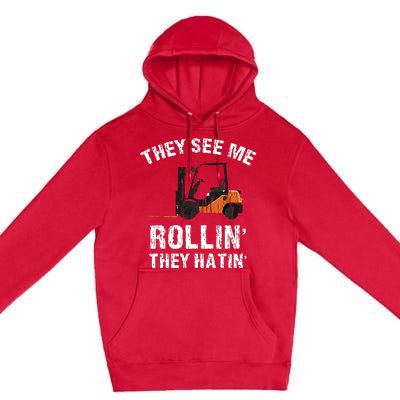 They See Me Rollin They Hatin Funny Forklift Driver Gift Premium Pullover Hoodie