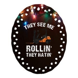 They See Me Rollin They Hatin Funny Forklift Driver Gift Ceramic Oval Ornament