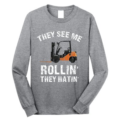 They See Me Rollin They Hatin Funny Forklift Driver Gift Long Sleeve Shirt