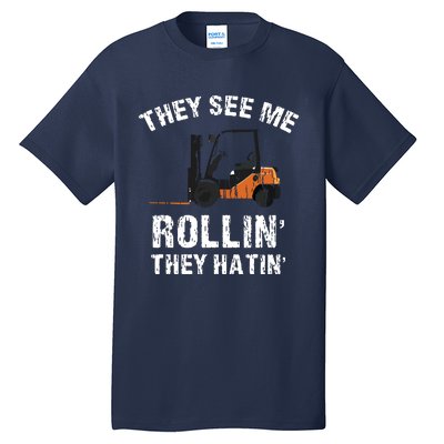 They See Me Rollin They Hatin Funny Forklift Driver Gift Tall T-Shirt