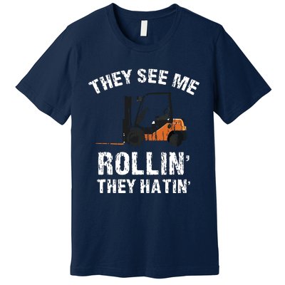 They See Me Rollin They Hatin Funny Forklift Driver Gift Premium T-Shirt