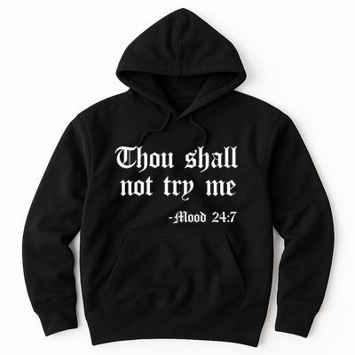 Thou Shall Not Try Me Mood 24 7 Funny Quote Old English Text Hoodie