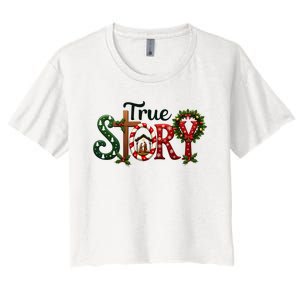 True Story Nativity Scene Christmas Jesus Christian Gifts Women's Crop Top Tee