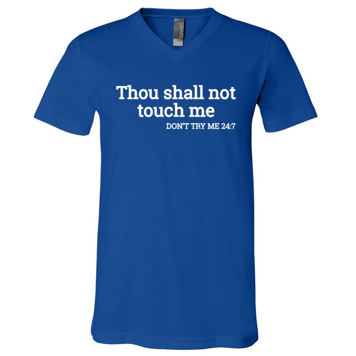 Thou Shall Not Touch Me Don’t Try Me 24:7 Gift V-Neck T-Shirt