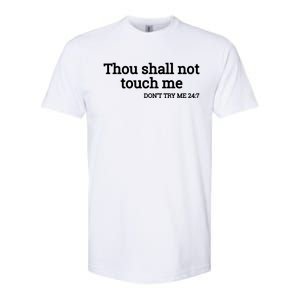 Thou Shall Not Touch Me Don’t Try Me 24:7 Gift Softstyle CVC T-Shirt