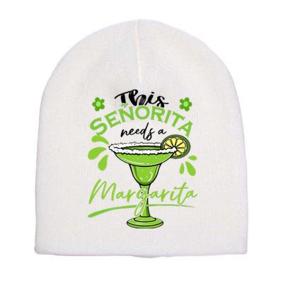 This Senorita Needs A Margarita Drink Cinco De Mayo Mexican Short Acrylic Beanie