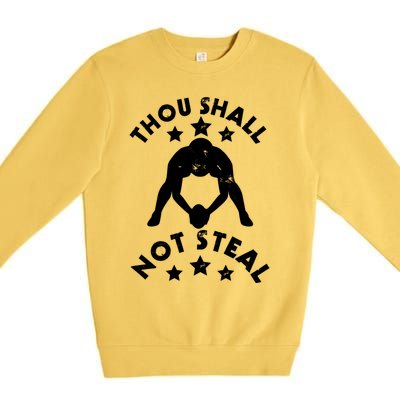 Thou Shall Not Steal Funny Baseball Softball Catcher Gift Premium Crewneck Sweatshirt