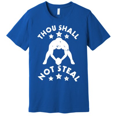 Thou Shall Not Steal Funny Baseball Softball Catcher Gift Premium T-Shirt