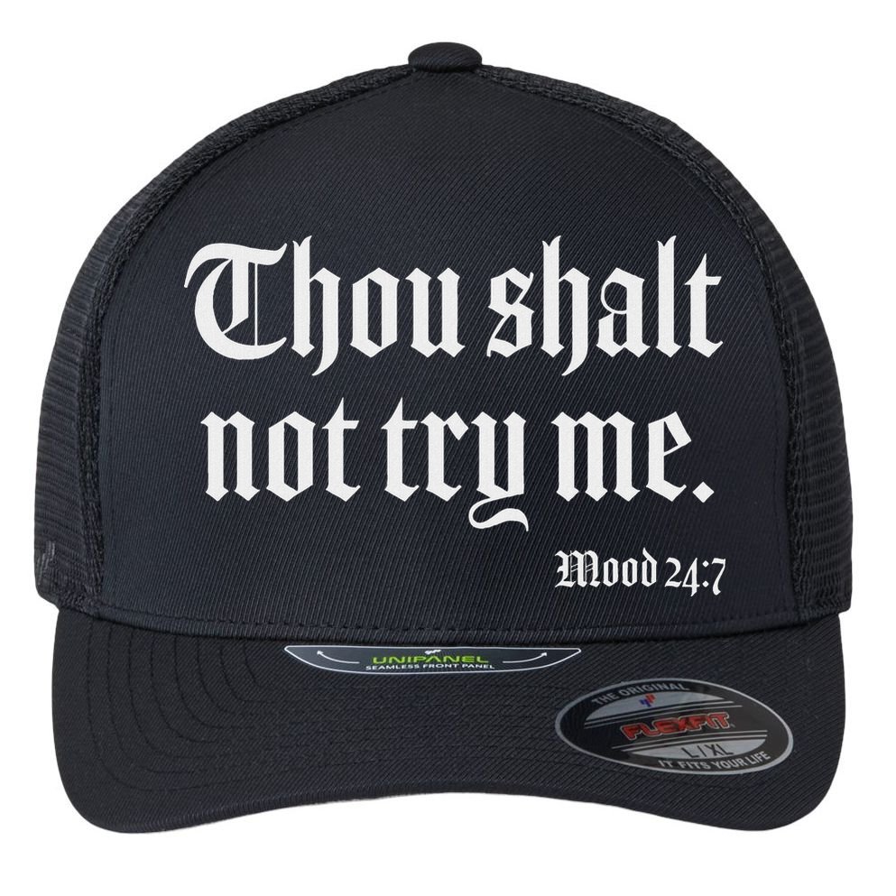 Thou Shalt Not Try Me Mood 24 7 Flexfit Unipanel Trucker Cap