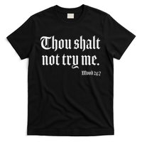 Thou Shalt Not Try Me Mood 24 7 T-Shirt