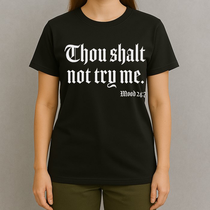 Thou Shalt Not Try Me Mood 24 7 T-Shirt