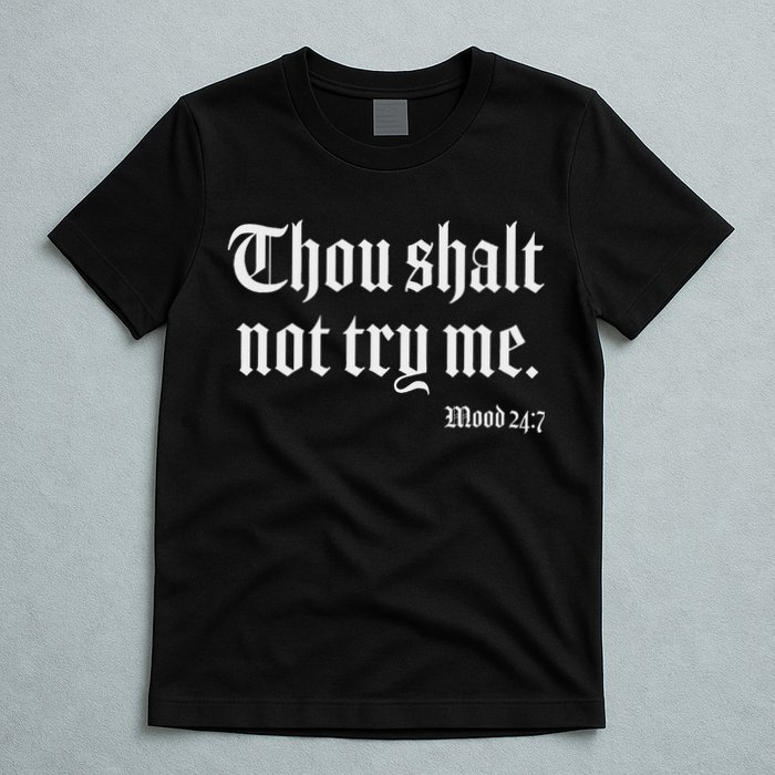 Thou Shalt Not Try Me Mood 24 7 T-Shirt