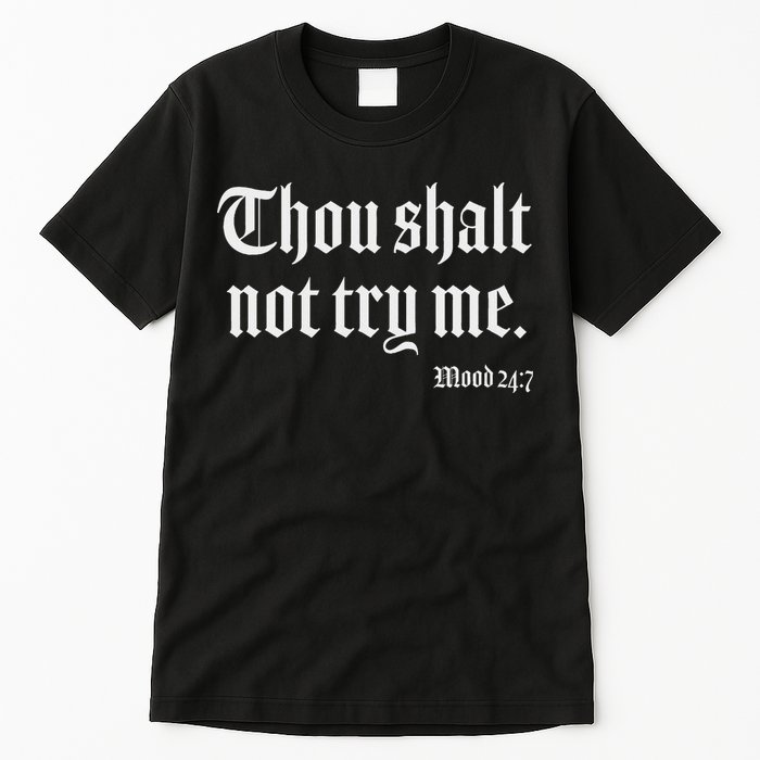 Thou Shalt Not Try Me Mood 24 7 Tall T-Shirt