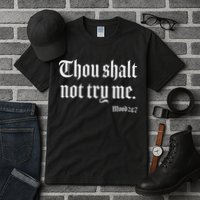 Thou Shalt Not Try Me Mood 24 7 Tall T-Shirt