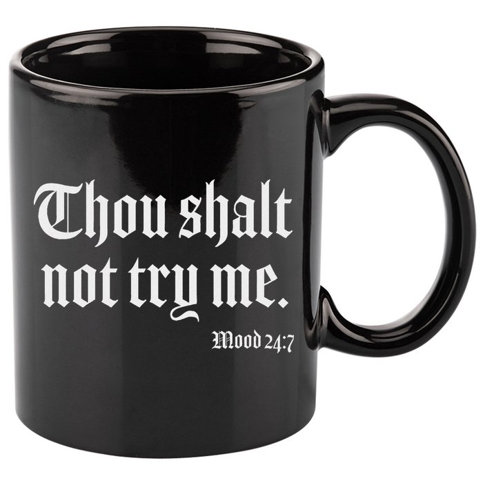 Thou Shalt Not Try Me Mood 24 7 11oz C Handle Ceramic Mug