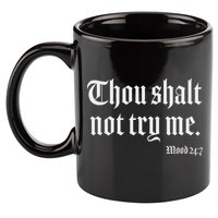 Thou Shalt Not Try Me Mood 24 7 11oz C Handle Ceramic Mug