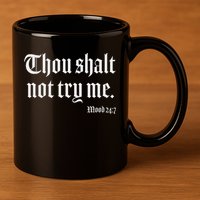 Thou Shalt Not Try Me Mood 24 7 11oz C Handle Ceramic Mug
