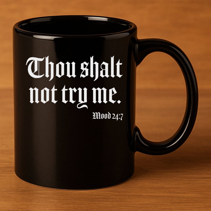 Thou Shalt Not Try Me Mood 24 7 11oz C Handle Ceramic Mug