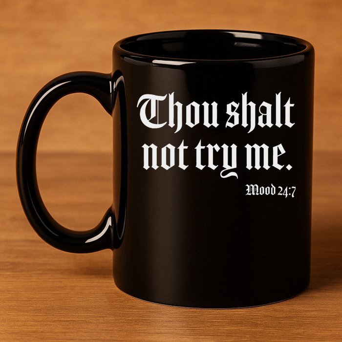 Thou Shalt Not Try Me Mood 24 7 11oz C Handle Ceramic Mug